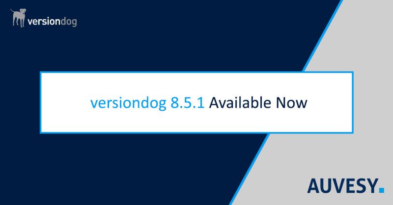 versiondog 8.5.1 Available Now